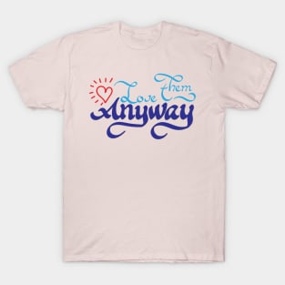 love them anyway T-Shirt